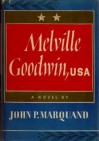 Melville Goodwin, U S A - John P. Marquand