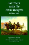 Six Years with the Texas Rangers, 1875 to 1881 - James B. Gillett, Milo Milton Quaife, Oliver Knight