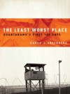 The Least Worst Place: Guantanamo's First 100 Days - Karen Greenberg