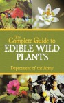 The Complete Guide to Edible Wild Plants - Department of the Army