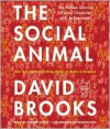 The Social Animal: The Hidden Sources of Love, Character, and Achievement - David Brooks, Arthur Morey