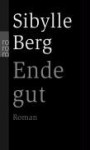 Ende gut - Sibylle Berg