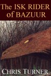 The Isk Rider of Bazuur - Chris Turner