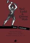 Ned Ludd & Queen Mab: Machine-Breaking, Romanticism, and the Several Commons of 1811-12 - Peter Linebaugh