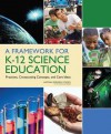 A Framework for K-12 Science Education: Practices, Crosscutting Concepts, and Core Ideas - Committee on Conceptual Framework for th, National Research Council, Helen Quinn, Heidi Schweingruber, Thomas Keller