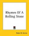 Rhymes of a Rolling Stone - Robert W. Service