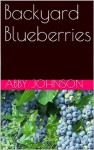 Backyard Blueberries - Abby Johnson