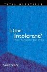 Is God Intolerant?: Christian Thinking about the Call for Tolerance - Daniel Taylor