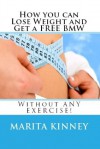 How You Can Lose Weight and Get a FREE BMW - Marita Kinney