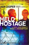 Held Hostage: A Serial Bank Robber's Road to Redemption - Ken Cooper