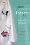 Intern: A Doctor's Initiation - Sandeep Jauhar