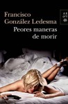 Peores maneras de morir - Francisco González Ledesma