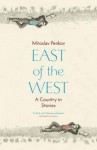 East of the West - Miroslav Penkov