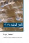 Three-Toed Gull: Selected Poems - Jesper Svenbro, John Matthias, Lars-Håkan Svensson