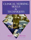 Clinical Nursing Skills & Techniques - Anne Griffin Perry, Patricia Ann Potter