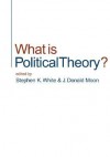 What Is Political Theory? - Stephen K. White