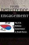 From Deterrence to Engagement: The U.S. Defense Commitment to South Korea - Terence Roehrig