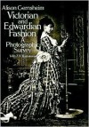 Victorian and Edwardian Fashion: A Photographic Survey - Alison Gernsheim