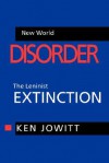 New World Disorder: The Leninist Extinction - Ken Jowitt