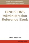 Bind 9 DNS Administration Reference Book - Jeremy C. Reed