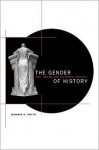 The Gender of History: Men, Women, and Historical Practice - Bonnie G. Smith