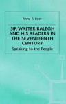 Sir Walter Ralegh and His Readers in the Seventeenth-Century: Speaking to the People - Anna Beer