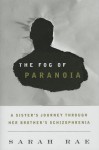 The Fog of Paranoia: A Sister's Journey Through Her Brother's Schizophrenia - Sarah Rae