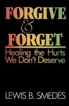 Forgive & Forget: Healing the Hurts We Don't Deserve (hardback) - Lewis B. Smedes