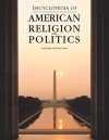 Encyclopedia of American Religion and Politics - Paul A. Djupe, Laura R. Olson