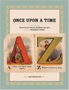 Once Upon a Time: Illustrations from Fairytales, Fables, Primers, Pop-Ups, and Other Children's Books - Amy Weinstein