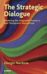 The Strategic Dialogue: Rendering the Diagnostic Interview a Real Therapeutic Intervention - Giorgio Nardone, Alessandro Salvini