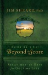 Beyond the Score: Relationship Keys for Golf and Life - Jim Sheard