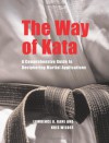 The Way of Kata: A Comprehensive Guide for Deciphering Martial Applications - Lawrence A. Kane, Kris Wilder