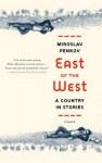 East of the West: A Country in Stories - Miroslav Penkov