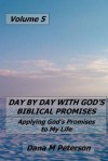 Day by Day with God's Biblical Promises: Applying God's Promises to My Life Volume 5 - Dana Peterson