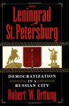 From Leningrad To St. Petersburg: Democratization In A Russian City - Robert W. Orttung