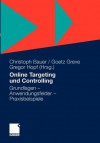 Online Targeting Und Controlling: Grundlagen - Anwendungsfelder - Praxisbeispiele - Christoph Bauer, Goetz Greve, Gregor Hopf, Ralf Abel, Michael Altendorf, Nicolai Andersen, Björn Castan, Horst Dietrich, Frank Eickmeier, Susanne Fittkau, Ann-Kathrin Harms, Petra Hansmersmann, Bernd Henning, Marcel Hollerbach, Christian Maria Laase, Thomas Mendrina, Eti