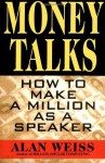 Money Talks: How to Make a Million As A Speaker - Alan Weiss