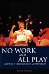 No Work and All Play: Audacious Chronicles of a Casino Boss - Roger Wagner