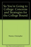 So You're Going To College: Concerns And Strategies For The College Bound - Christopher Warren