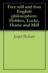 Free will and four English philosophers: Hobbes, Locke, Hume and Mill - Joseph Rickaby