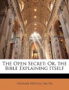 The Open Secret: Or, the Bible Explaining Itself - Hannah Whitall Smith