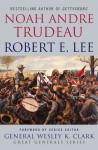 Robert E. Lee: Lessons in Leadership - Noah Andre Trudeau, Wesley K. Clark