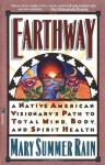 Earthway: A Native American Visionary's Path to Total Mind, Body, and Spirit Health (Religion and Spirituality) - Mary Summer Rain, Claire Zion