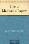 Five of Maxwell's Papers - James Clerk Maxwell