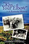 "Kiss Your Elbow" - A Kentucky Memoir - Deanna O'Daniel