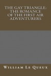 The Gay Triangle: The Romance of the First Air Adventurers - William Le Queux