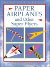 Paper Airplanes and Other Super Flyers - Neil Francis, June Bradford