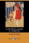 A Little Girl of Long Ago Or Hannah Ann - Amanda M. Douglas