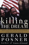 Killing the Dream : James Earl Ray and the Assassination of Martin Luther King, Jr. - Gerald Posner